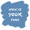 Now is your time